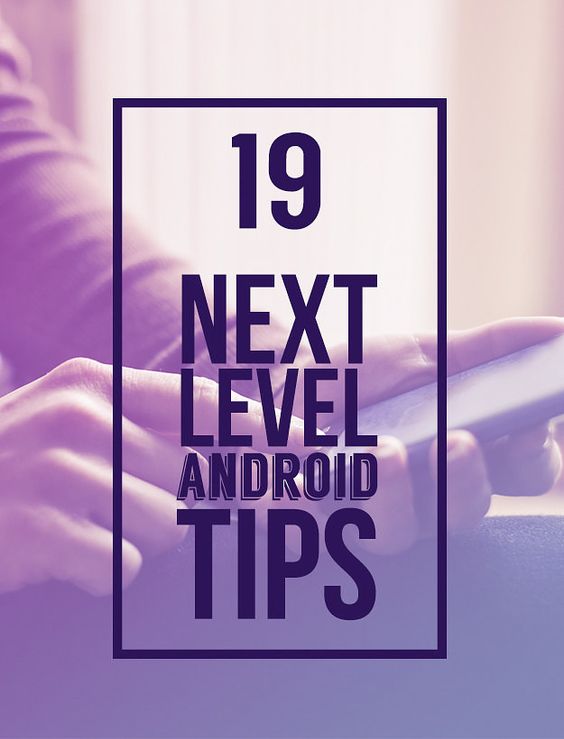 19 Next-Level Tips Every Android User Should Know