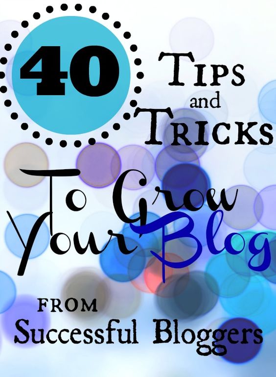 40 tips and tricks to grow your blog from successful bloggers--I am inspired and read to Grow this Blog!!!!!