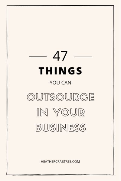 47 Things You Can Outsource in Your Business - HEATHER CRABTREE