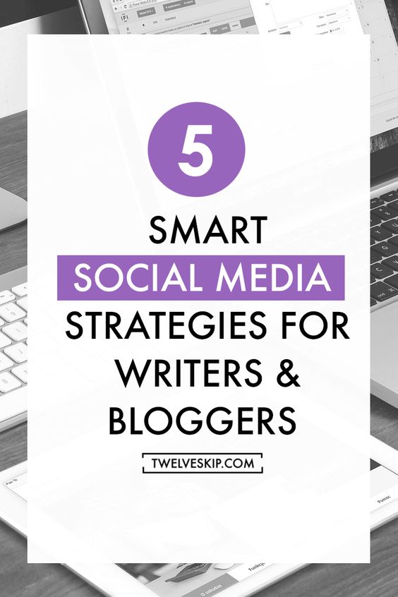 5 Smart Social Media Strategies For Bloggers & Writers