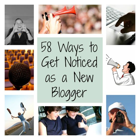 58 Ways To Get Noticed As A New Blogger
