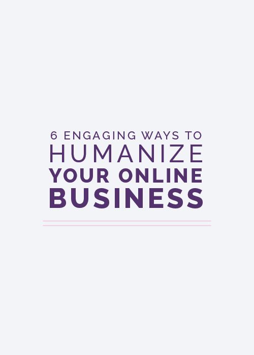 6 Engaging Ways to Humanize Your Online Business
