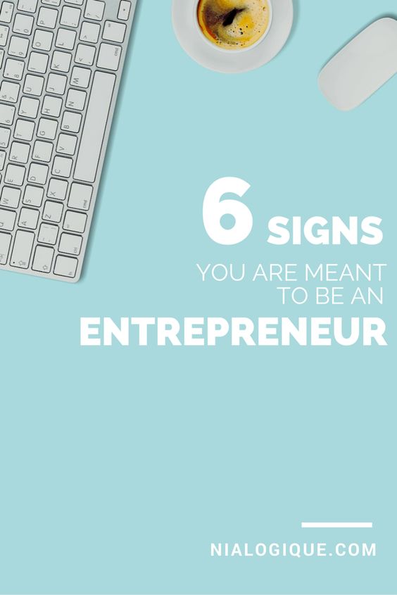 6 Signs You Are Meant to be an Entrepreneur
