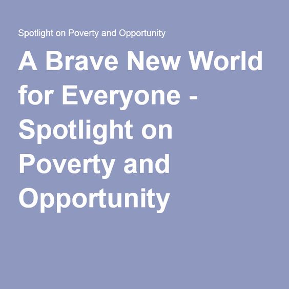 A Brave New World for Everyone - Spotlight on Poverty and Opportunity