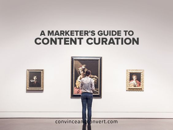A Marketer's Guide to Content Curation - @Convince & Convert