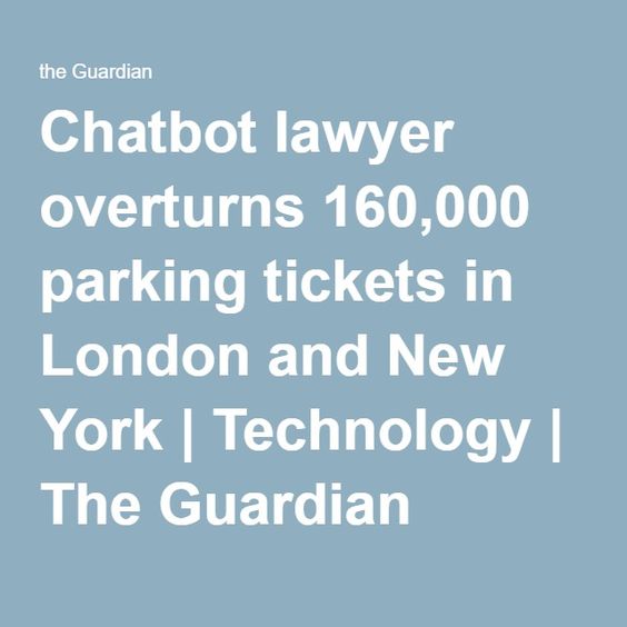 Chatbot lawyer overturns 160,000 parking tickets in London and New York | Technology | The Guardian