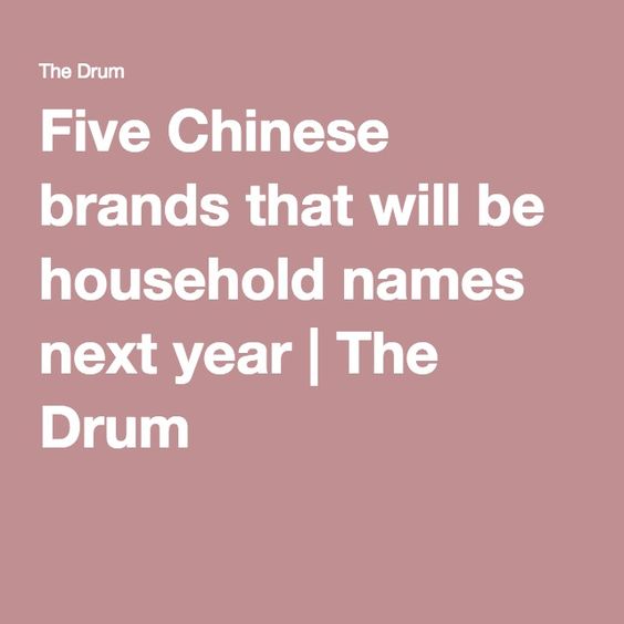 Five Chinese brands that will be household names next year | The Drum