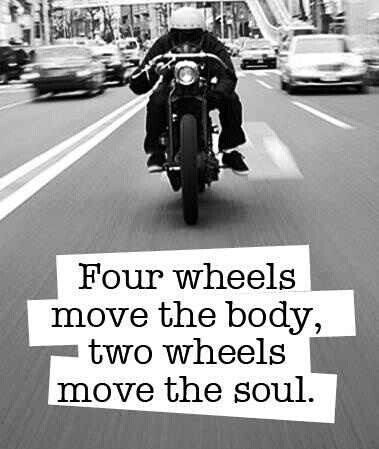 Four wheels move the body.  Two wheels move the soul.  #motorcycle