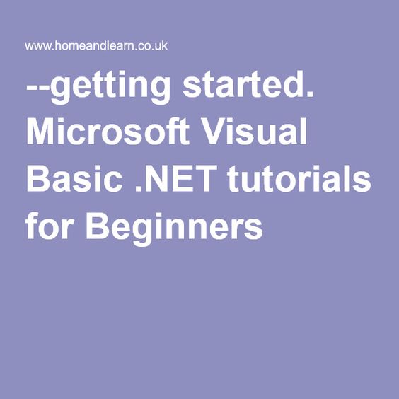 --getting started. Microsoft Visual Basic .NET tutorials for Beginners