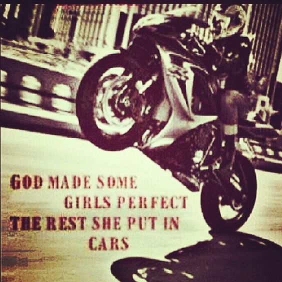 God mad some women perfect. The others he put in cars. Biker chick - motorcycle quote - sportbike