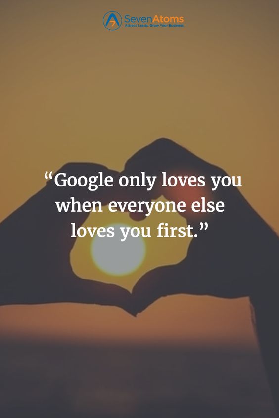“Google only loves you when everyone else loves you first.”