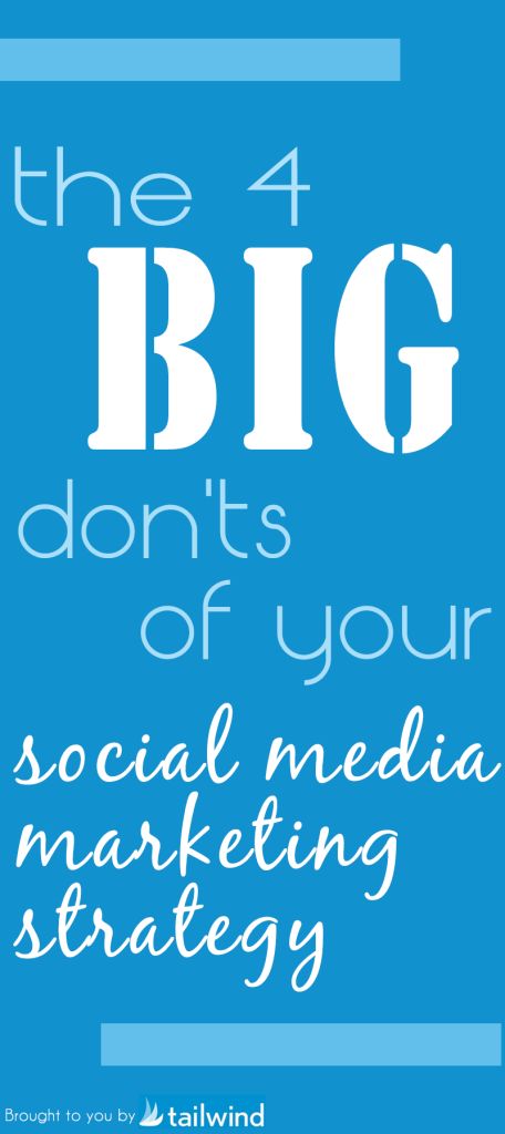 Here are 4 big don'ts for your social media marketing strategy. These are concise, to the point, suggestions that Tailwind Blog gives that could increase the success of your marketing campaign.
