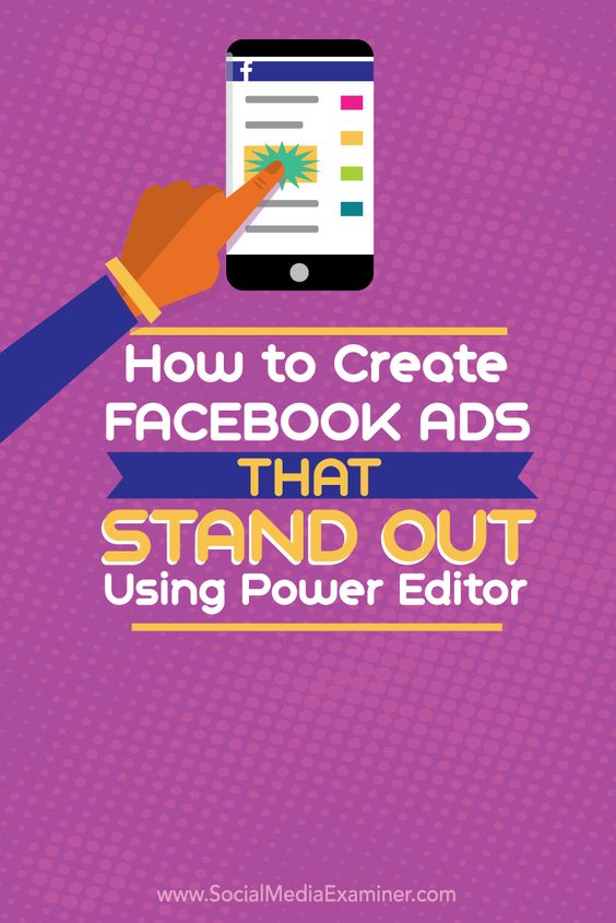 How to Create Facebook Ads That Stand Out Using Power Editor Social Media Examiner