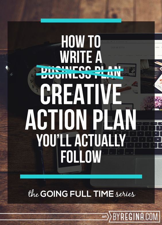 How to write a creative action plan (instead of a business plan) so that you'll actually follow it.