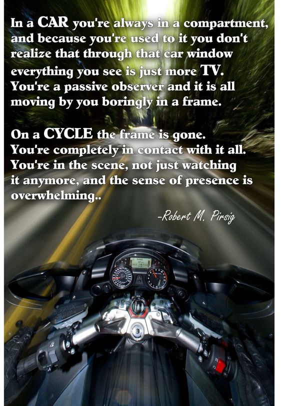 On a  sense of presence is overwhelming. Motorcycle quotes. -Zen and the Art of the Motorcycle Maintenance.
