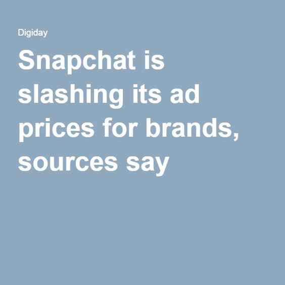 Snapchat is slashing its ad prices for brands, sources say