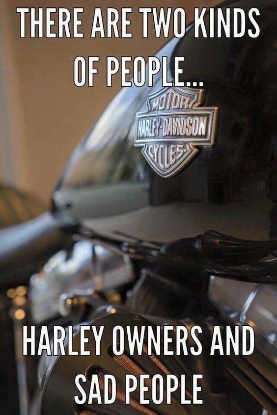 Sorry sad people. Well, I don't know about that! There is 'something' about a Harley though!