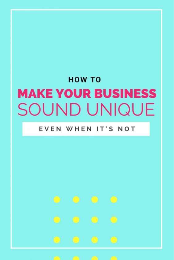 Stand out!!! How to make your business sound unique! (Even when it
