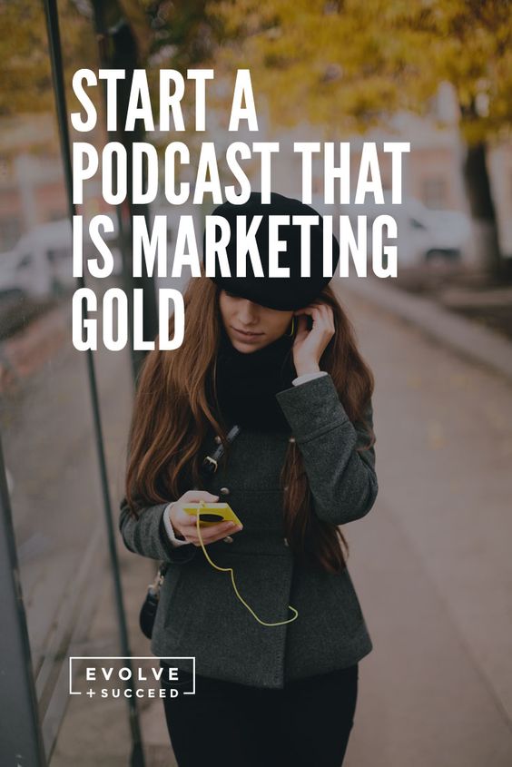 Start a Podcast that is Marketing Gold - Evolve and Succeed : Evolve and Succeed