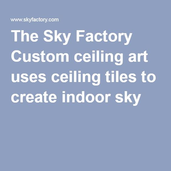 The Sky Factory Custom ceiling art uses ceiling tiles to create indoor sky