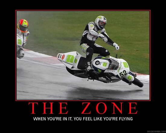 The zone- when your in it, motogp, moto, sportbikes, motocycle, track, racing, racer, quote