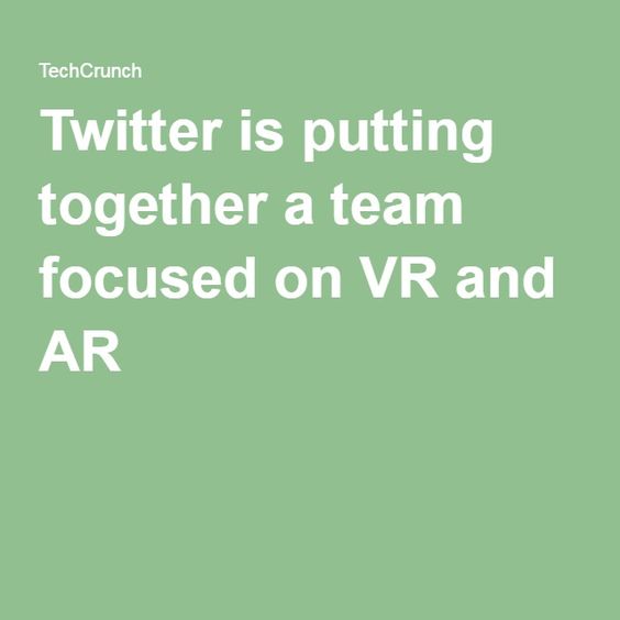 Twitter is putting together a team focused on VR and AR