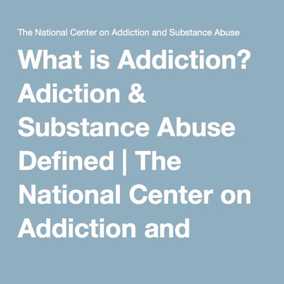What is Addiction? Adiction & Substance Abuse Defined | The National Center on Addiction and Substance Abuse