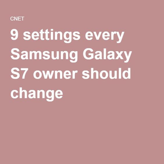9 settings every Samsung Galaxy S7 owner should change