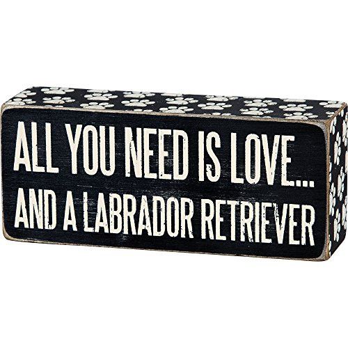 All You Need Is  And A ... Mini Wood Box Sign - Black & White 6-in x 2-in (Labrador Retriever)