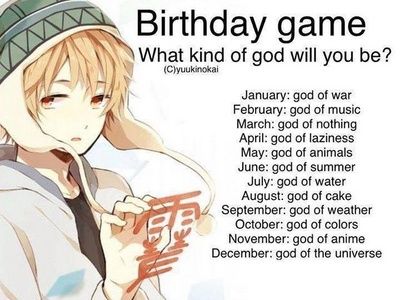 anime birthday game - Google Search. Mine month is December so I'm god of the universe bitches puts shades on thug life ;)