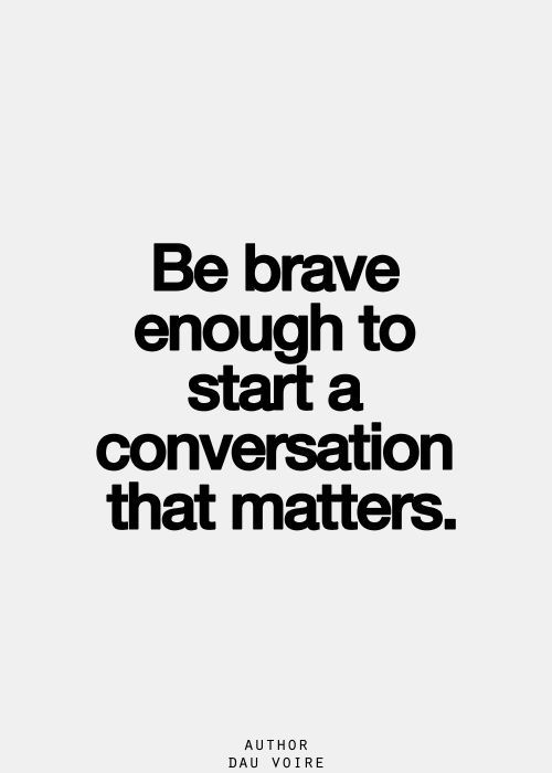 .Be brave enough to start a conversation that matters. #socialmediatips