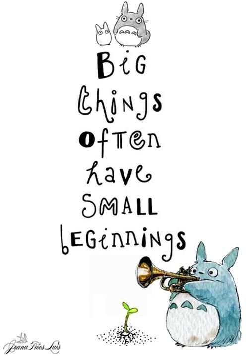 Big things often have small beginnings:)! Definitely a Risism!