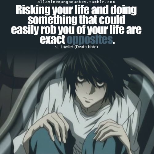 Death Note - true you got a point L either sacrifice yourself to get it robbed by the mistake of restlessness or stand still to keep sacrificing yourself for the good cause ahead. which would you choose?