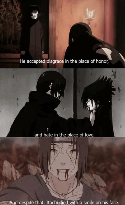 Itachi. Seriously breaks my heart. And makes me fall even deeper in love with him