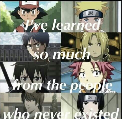 I've learned so much from the people who never existed, quote, text, crossover, Pokemon, Naruto, Attack on Titan, Fullmetal Alchemist, Sword Art Online, Fairy Tail, Death Note; Anime