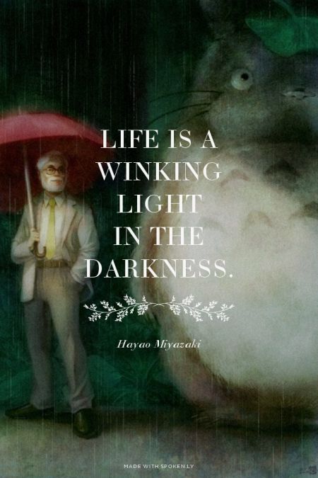 Life is a winking light in the darkness. - Hayao Miyazaki | Gene made this with 