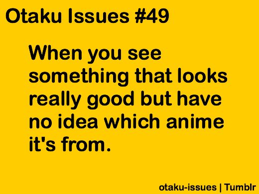 Otaku Issues - OMG. This happened to me with Mushishi. I seriously spent a year looking for it. But I found it!