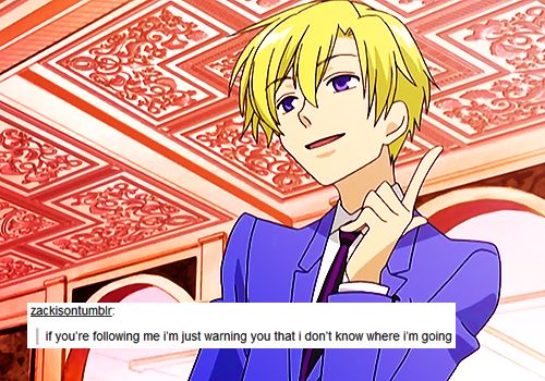 That's like my friend and I were walking, and I asked her where we were going, but she replied that she was following me, even though I was following her. Ouran High School Host Club