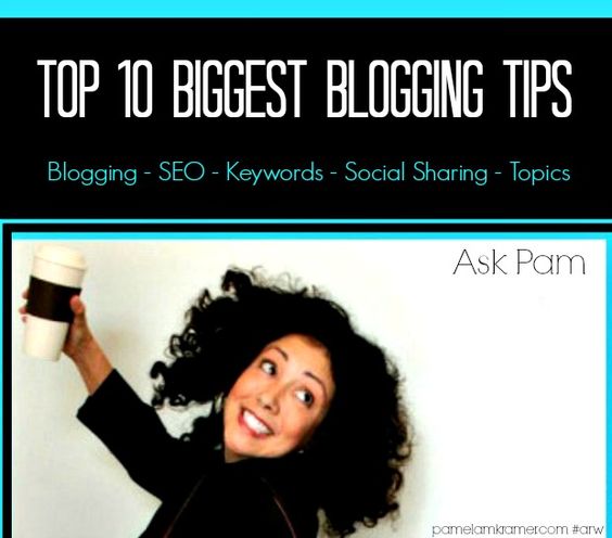 Top 10 Biggest Blogging Tips by @PamelaMKramer #blogging #arw