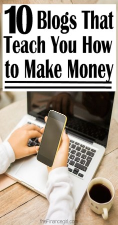 10 Blogs that teach you how to make money. Resource for how to make money online and how to make money blogging. | Financegirl