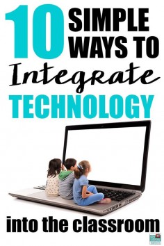 10 Simple Ways to Integrate Technology in the Classroom without the stress