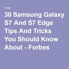 30 Samsung Galaxy S7 And S7 Edge Tips And Tricks You Should Know About - Forbes