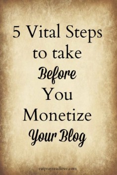 5 Vital Steps to take Before You Monetize Your Blog- step 4 is especially important! #blogging