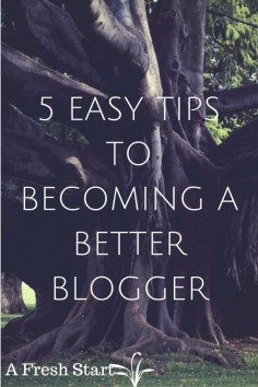 Blogging tips: 5 Easy tips to becoming a better blogger.