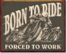 'Born to Ride Forced to Work' Tin Sign
