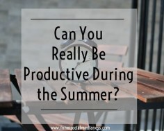 Can You Really Be Productive During the Summer? I say YES! Here's how my usual productive summer got turned upside and the programs I'm using to turn it back around.