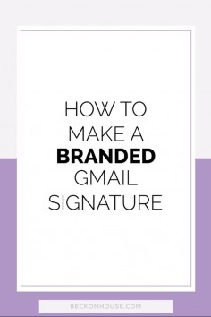 How To Make a Branded Gmail Signature — Beckon House Design Co.