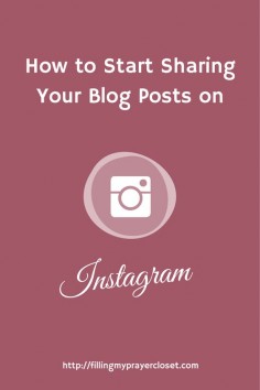 How to Start Sharing Your Blog Posts, A tutorial for bloggers with blogging tips and tricks on Instagram by @fillingmyprayercloset