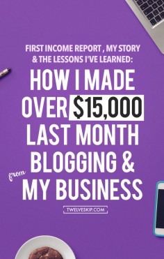INCOME REPORT: How I Made Over $15000 Last Month Blogging + From My Business (including my story + lessons I've learned!)