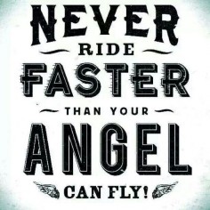 It's true. Never ride faster than your angel can fly. #biker #lifemotto